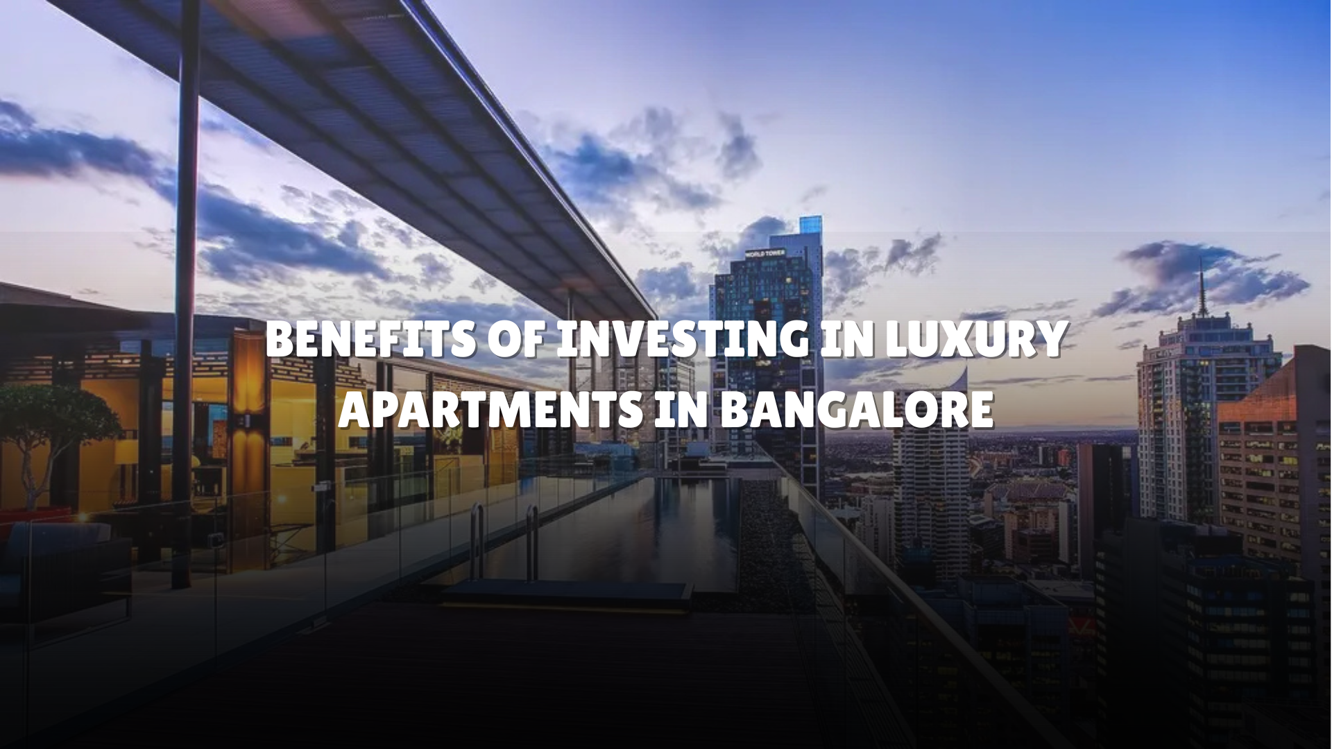 Benefits of Investing in Luxury Apartments in Bangalore