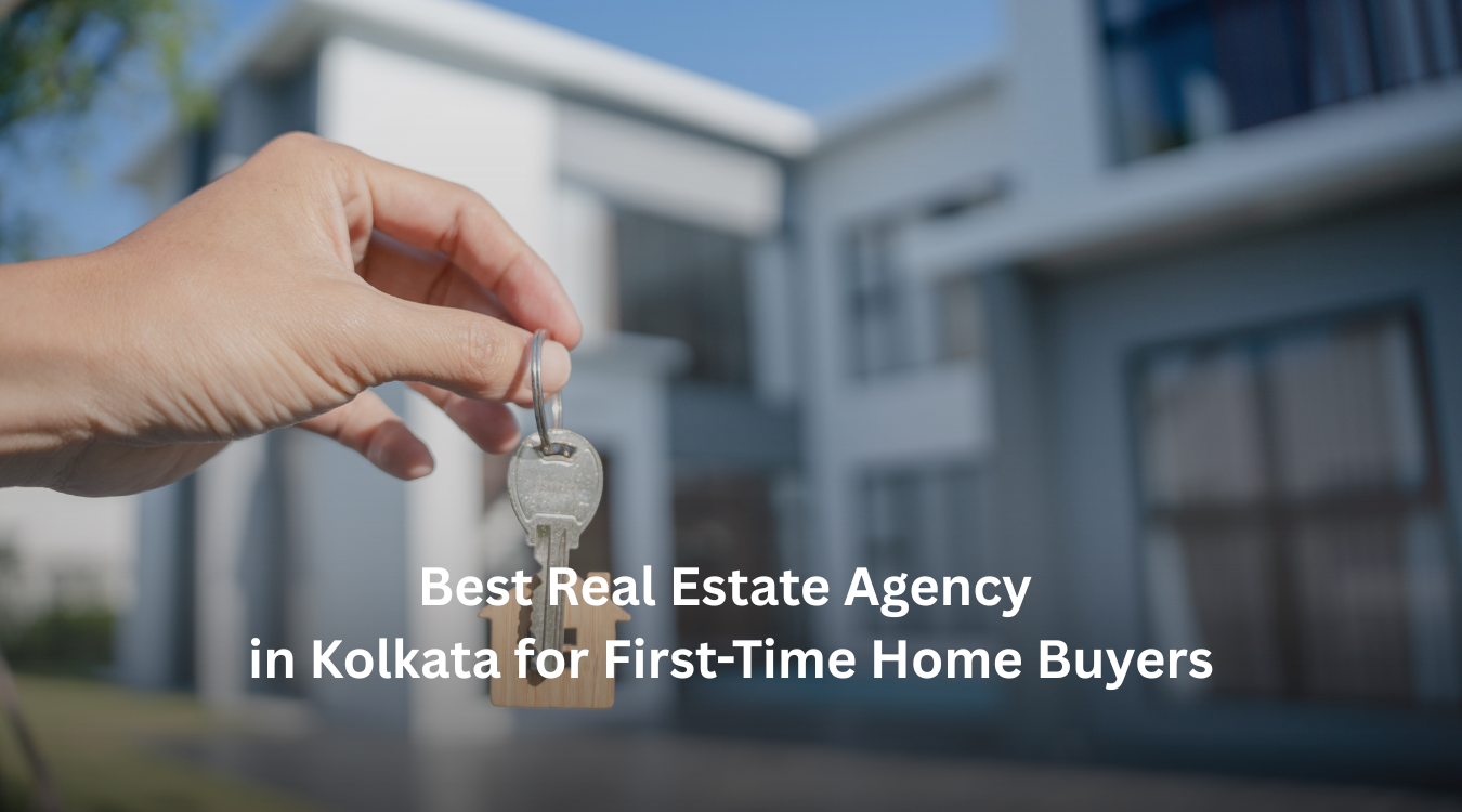 Best Real Estate Agency in Kolkata for First-Time Home Buyers